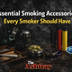 Essential Smoking Accessories Every Smoker Should Have